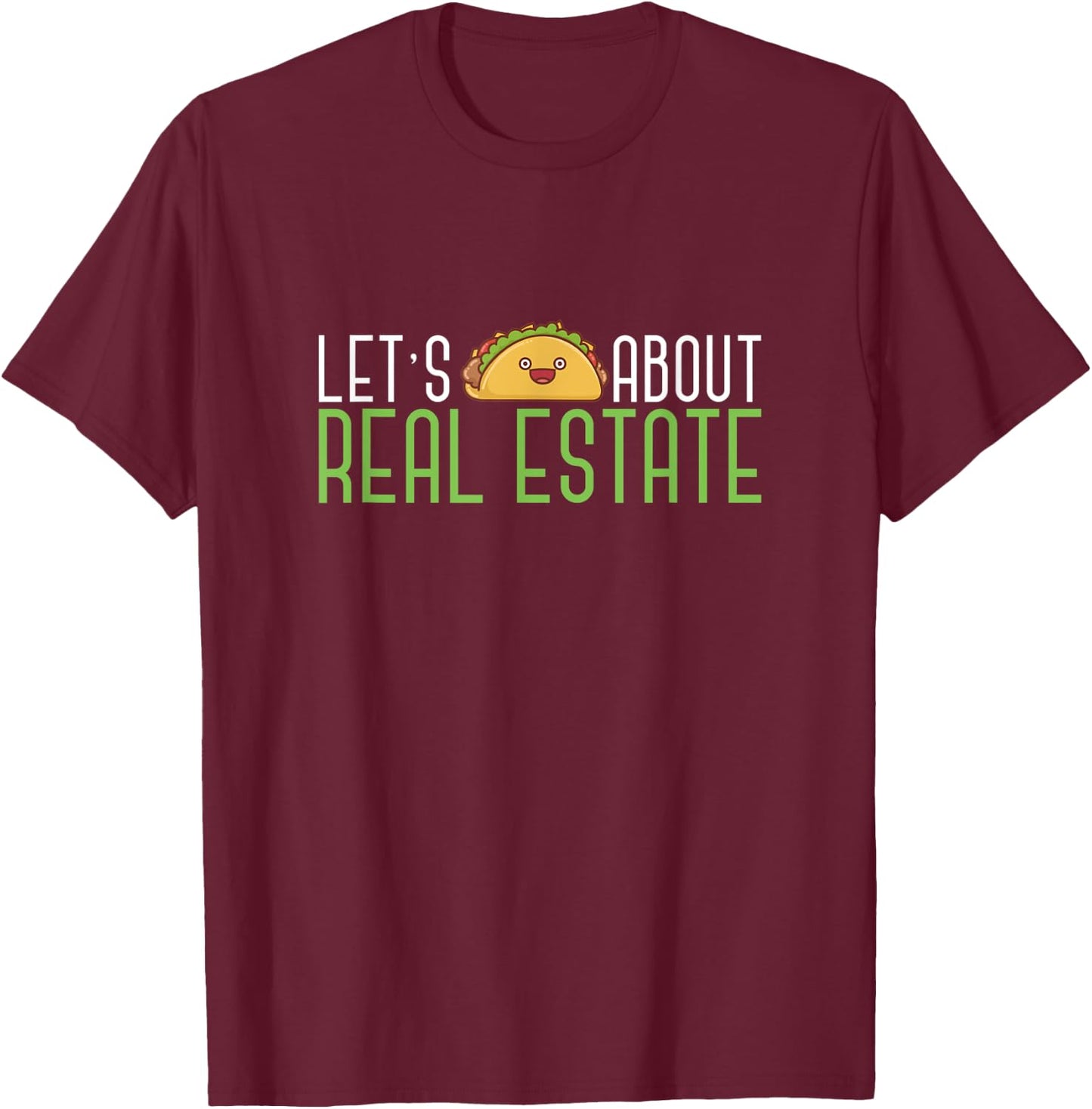 Lets Taco About Real Estate Funny Salesperson Estate Realtor T-Shirt - T-Shirt | Maroon