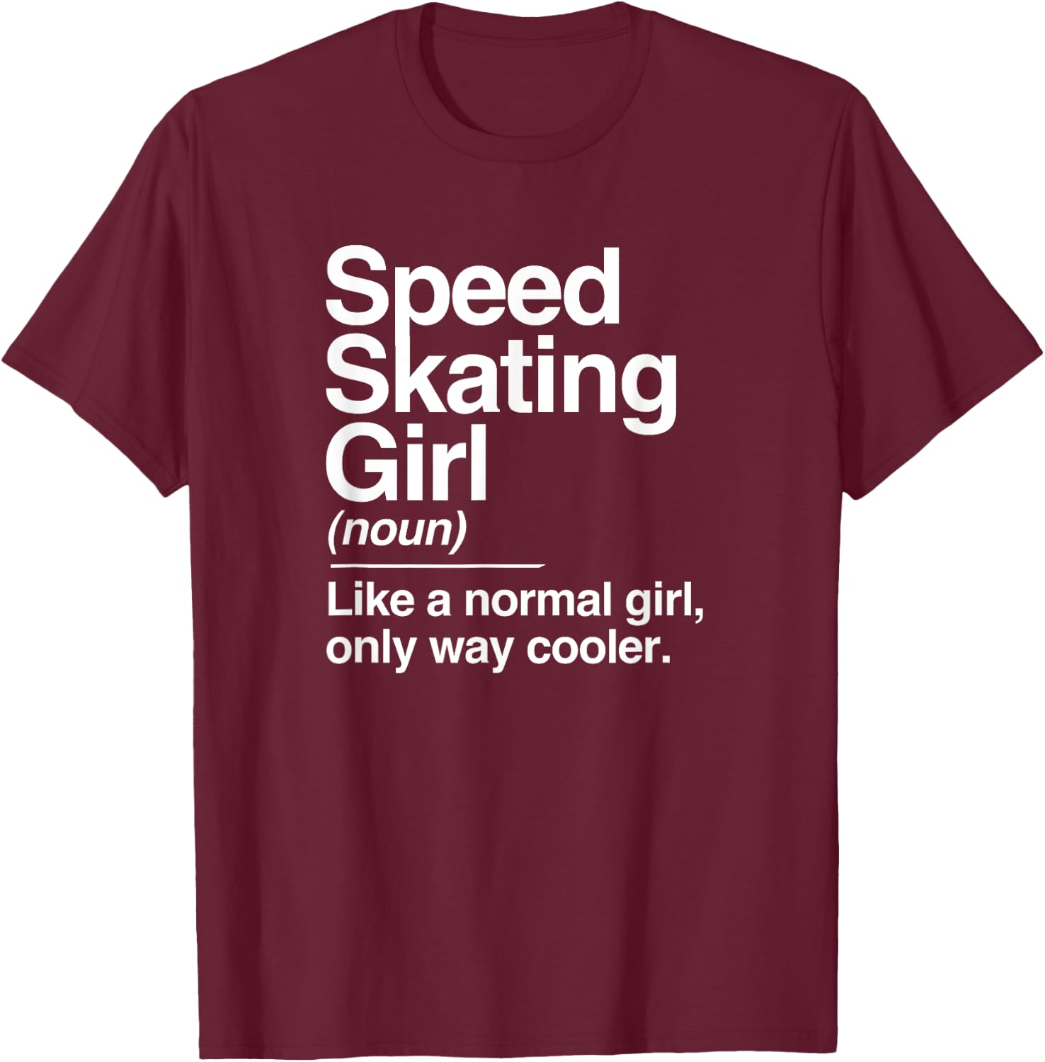 Speed Skating Girl Definition Normal Only Cooler Women T-Shirt - T-Shirt | Maroon