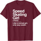 Speed Skating Girl Definition Normal Only Cooler Women T-Shirt - T-Shirt | Maroon