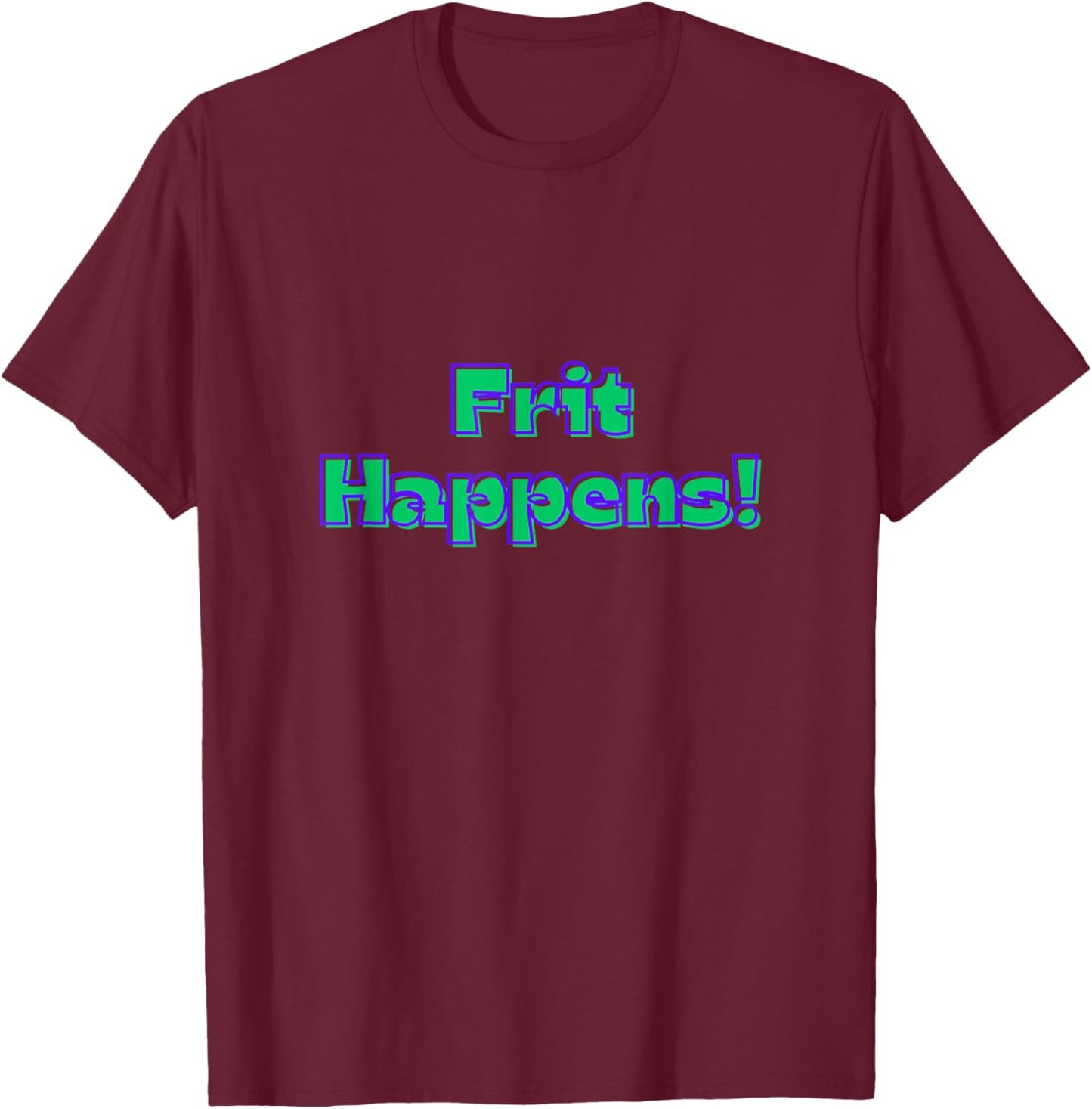 Funny Fused Mosaic Stained Blown Glass Artist Frit Happens T-Shirt - T-Shirt | Maroon