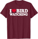 Ornithology Birdwatching I Love Bird Watching T-Shirt - T-Shirt | Maroon