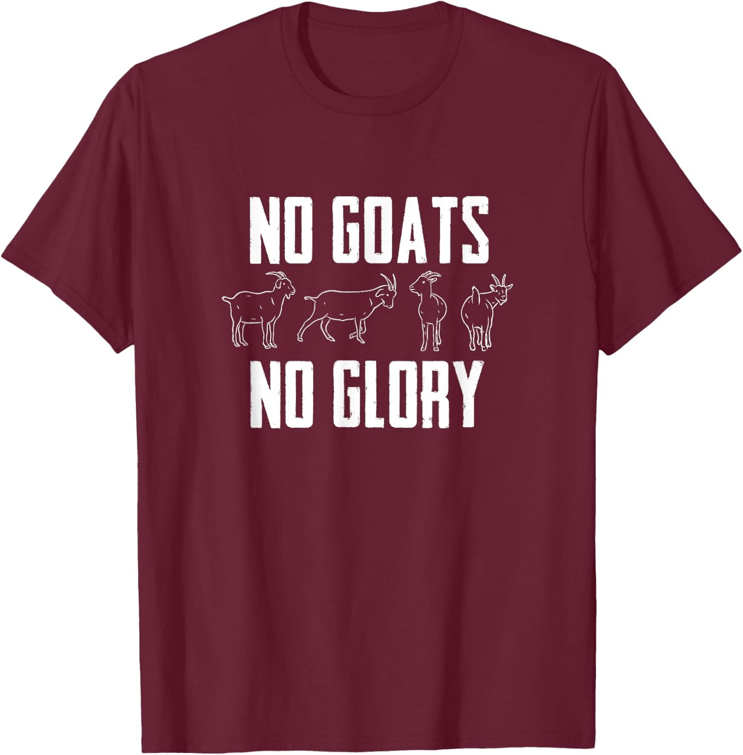 Farmer Goat Designs No Goats No Glory Goat Lover Black Modern Letter Print T-Shirt - T-Shirt | Maroon