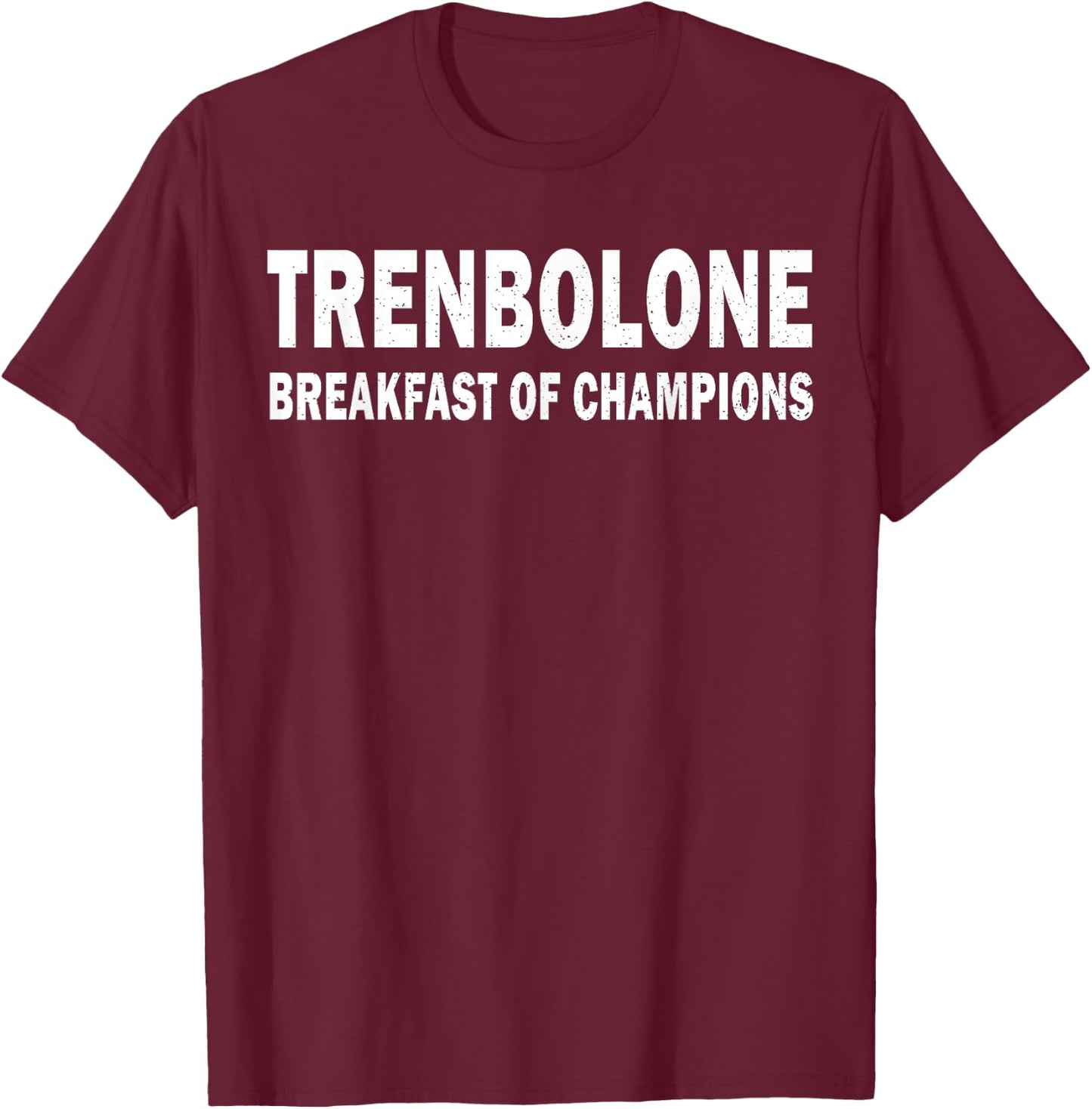 Bodybuilding Steroid Trenbolone Breakfast Of Champs T-Shirt - T-Shirt | Maroon