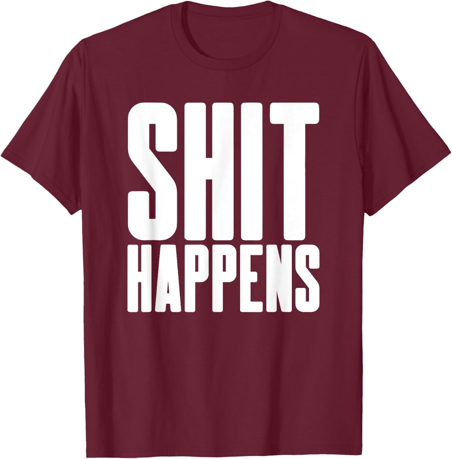 Shit Happens - Cool Hip Trendy Adult Fun Party Bar Drinking T-Shirt - T-Shirt | Maroon