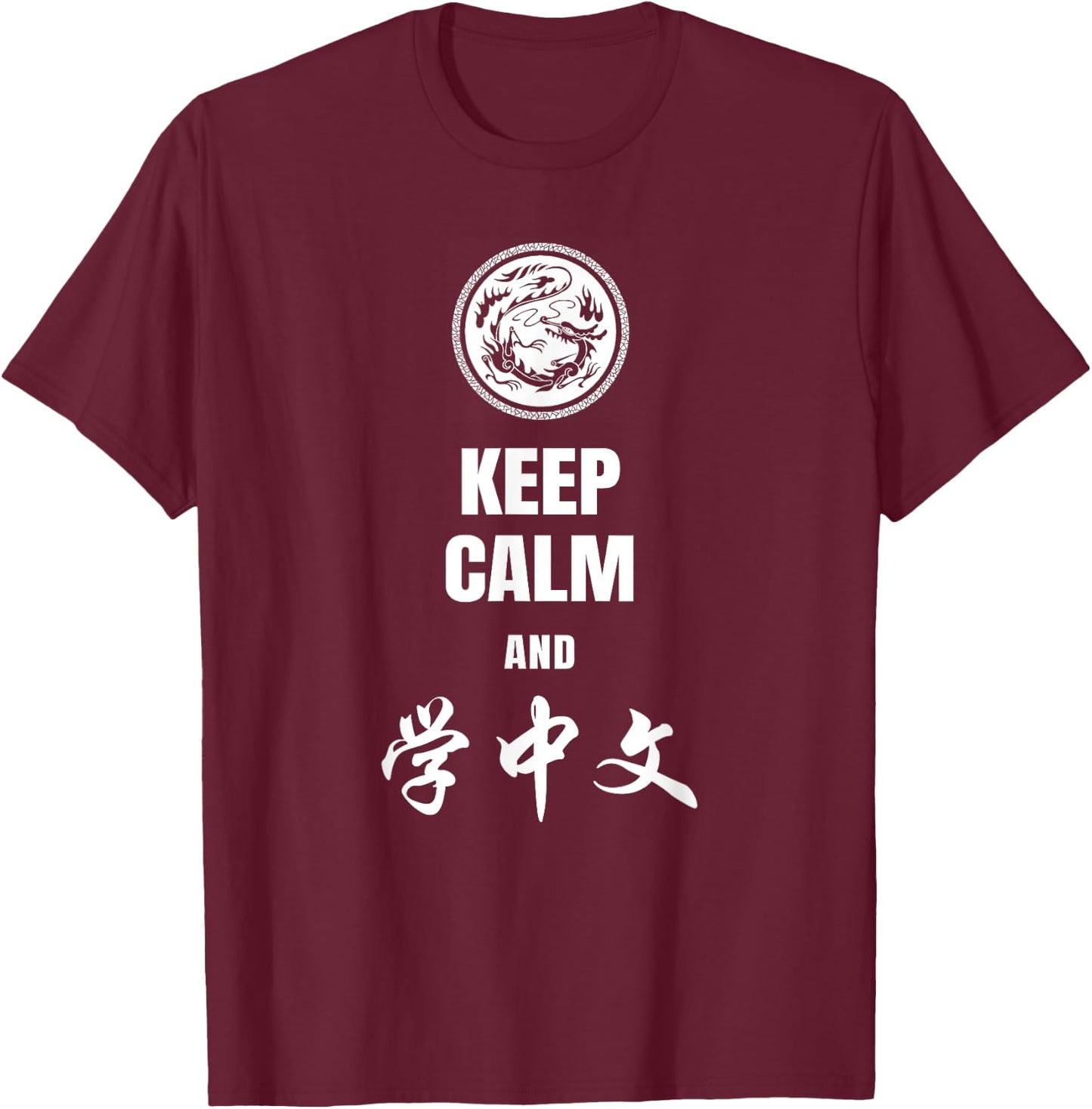 Keep Calm and Learn Chinese T-Shirt - T-Shirt | Maroon