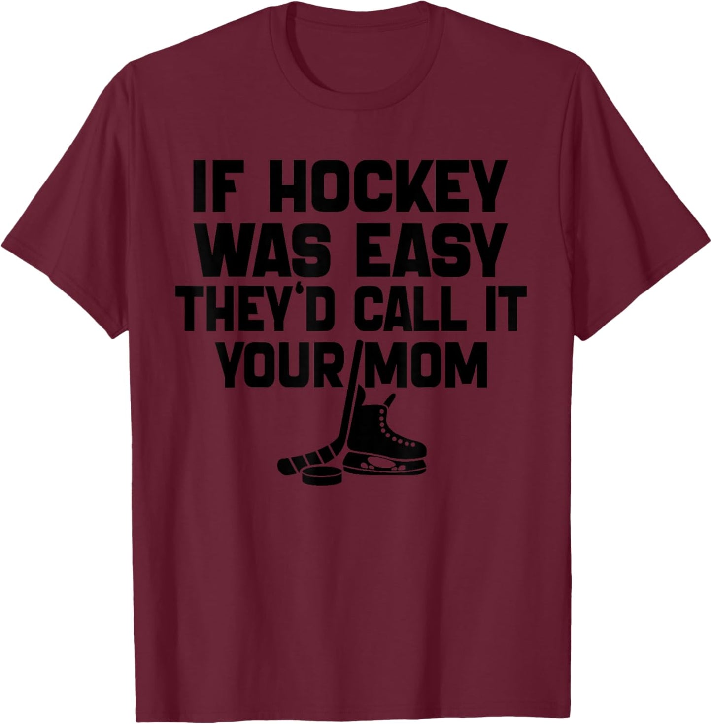 If Hockey Was Easy They'd Call It Your Mom Funny Vintage T-Shirt - T-Shirt | Maroon