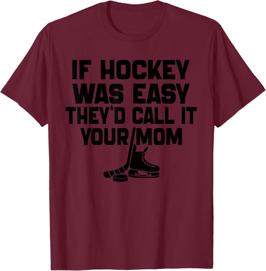 If Hockey Was Easy They'd Call It Your Mom Funny Vintage T-Shirt - T-Shirt | Maroon