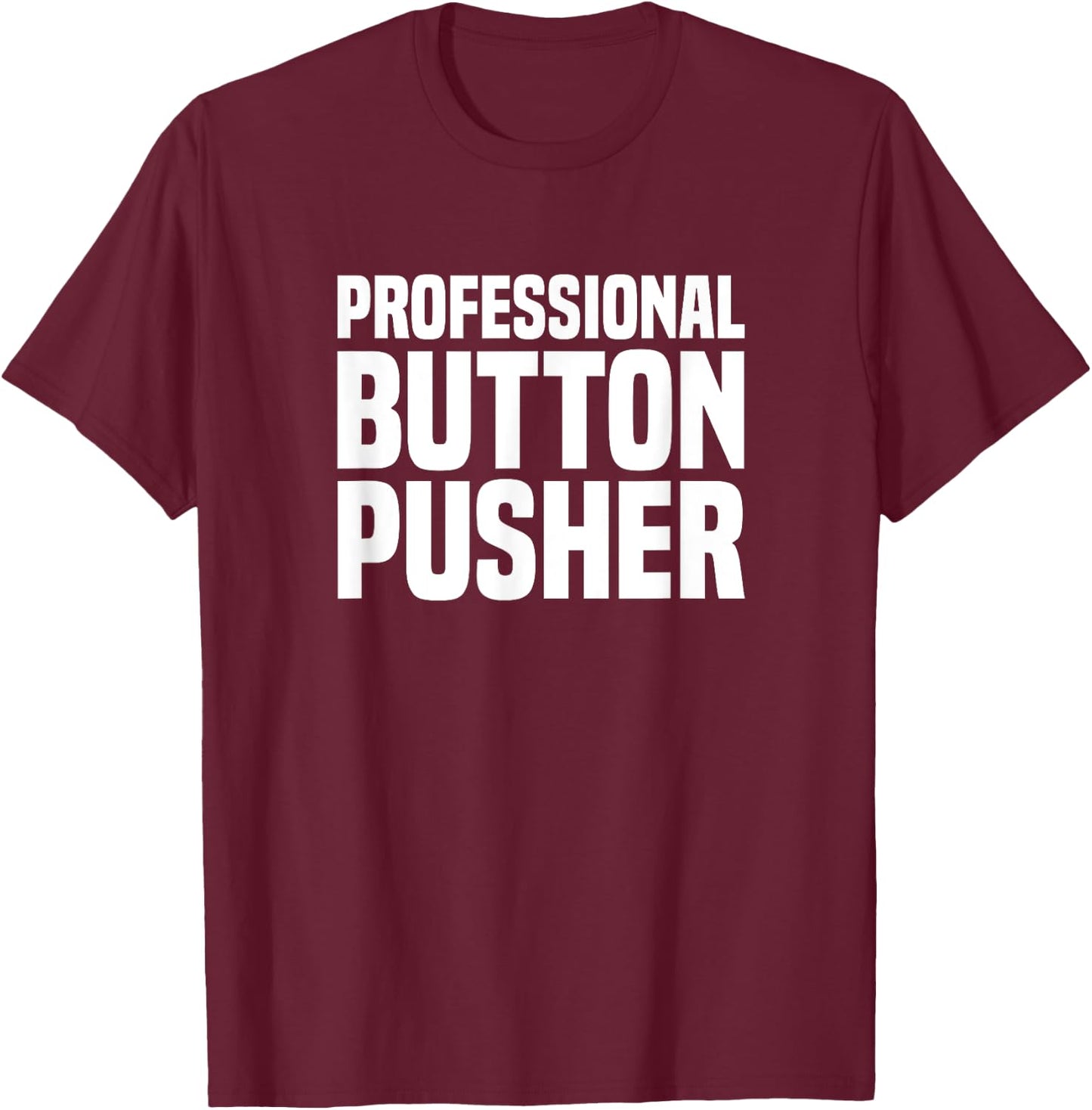 Professional Button Pusher G-Code CNC Machinist T-Shirt - T-Shirt | Maroon