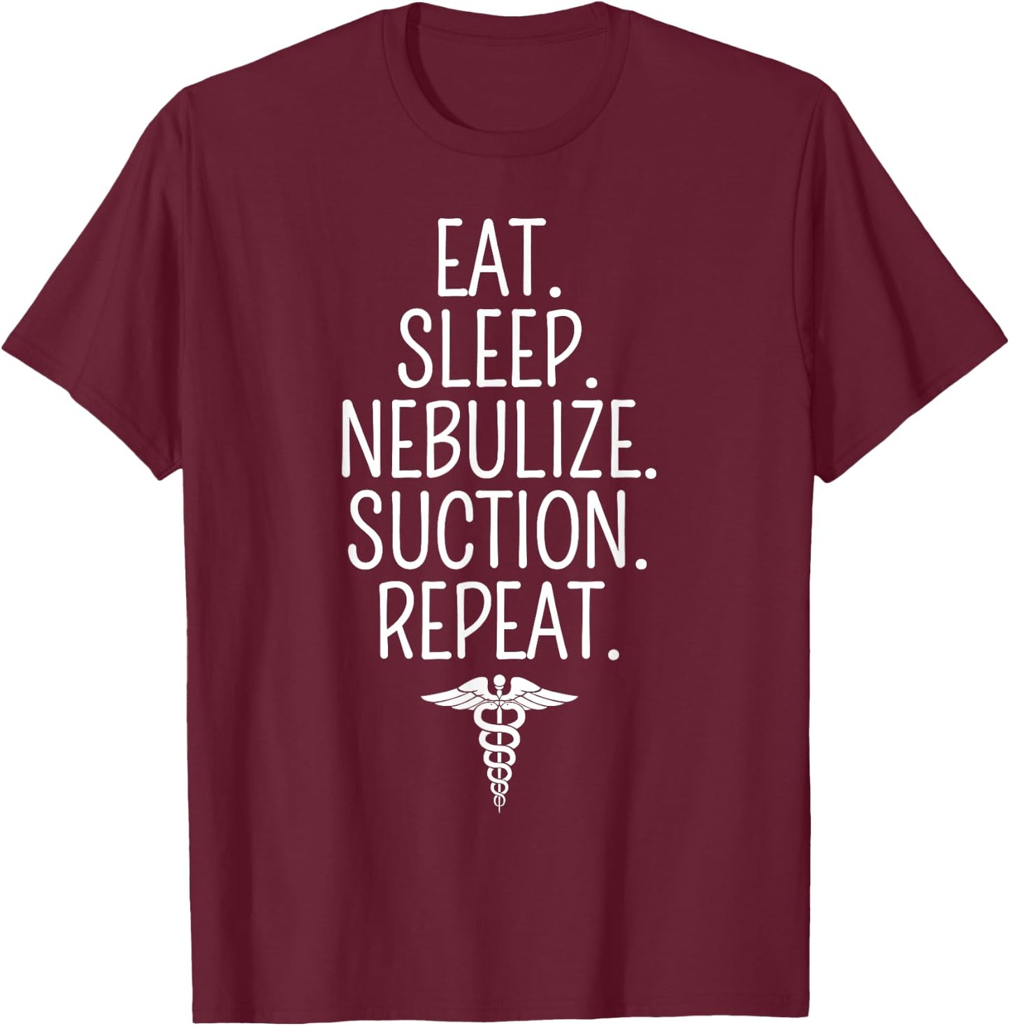 Eat Sleep Nebulize Suction Funny Respiratory Therapist T-Shirt - T-Shirt | Maroon