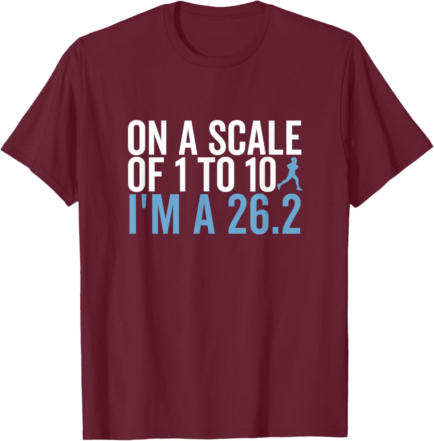 On A Scale 1 To 10 I'm A 26.2 Funny Marathon Runner T-Shirt - T-Shirt | Maroon