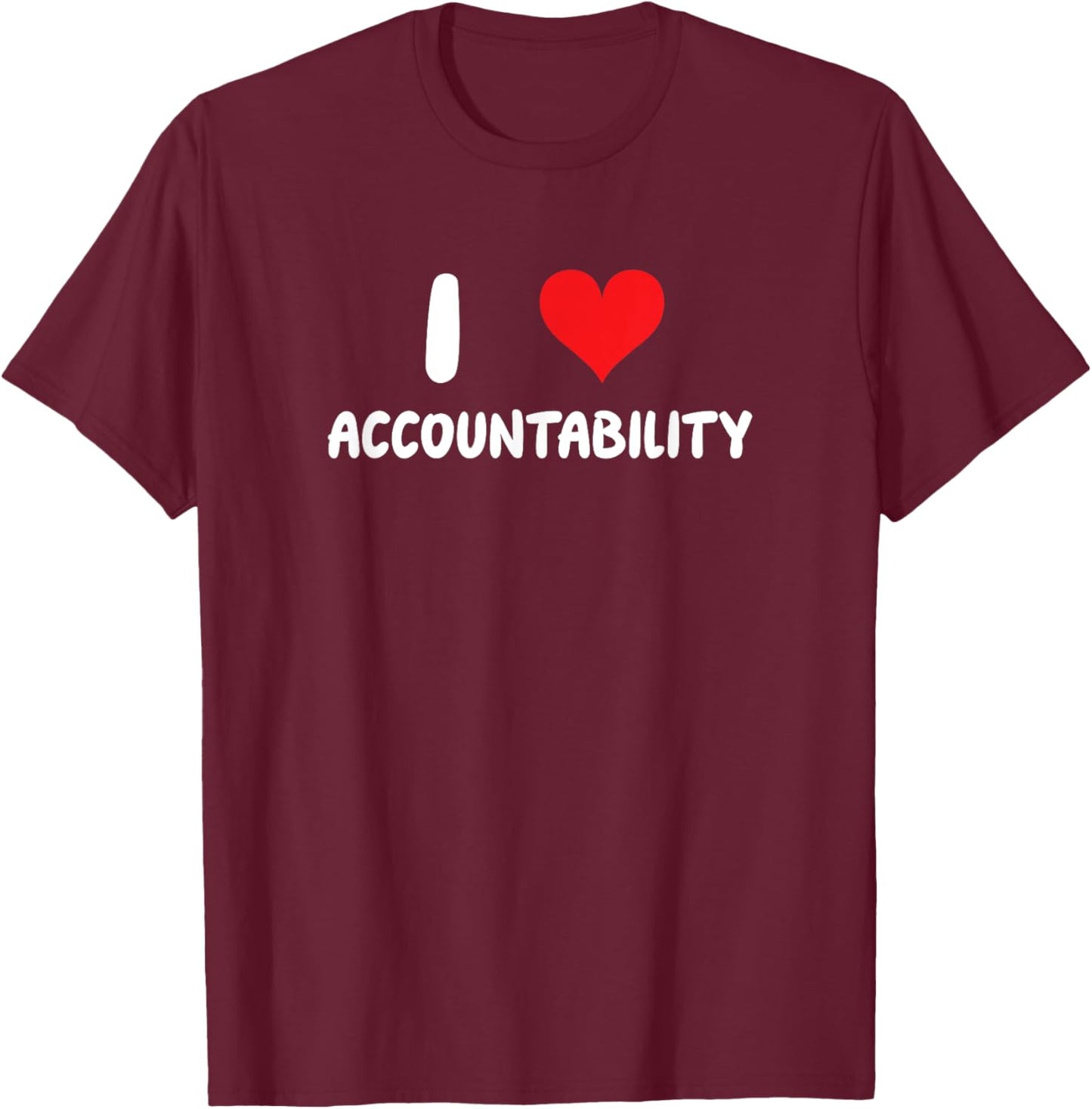 I Love Accountability - Heart - Responsible T-Shirt - T-Shirt | Maroon