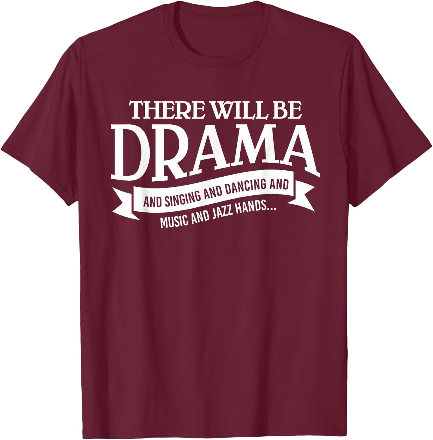 Broadway Actor There Will Be Drama Theater Teacher Design Men Women T-Shirt - T-Shirt | Maroon