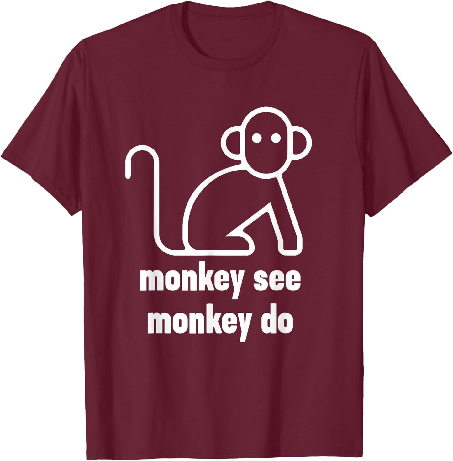 Monkey See Monkey Do Funny T-Shirt - T-Shirt | Maroon