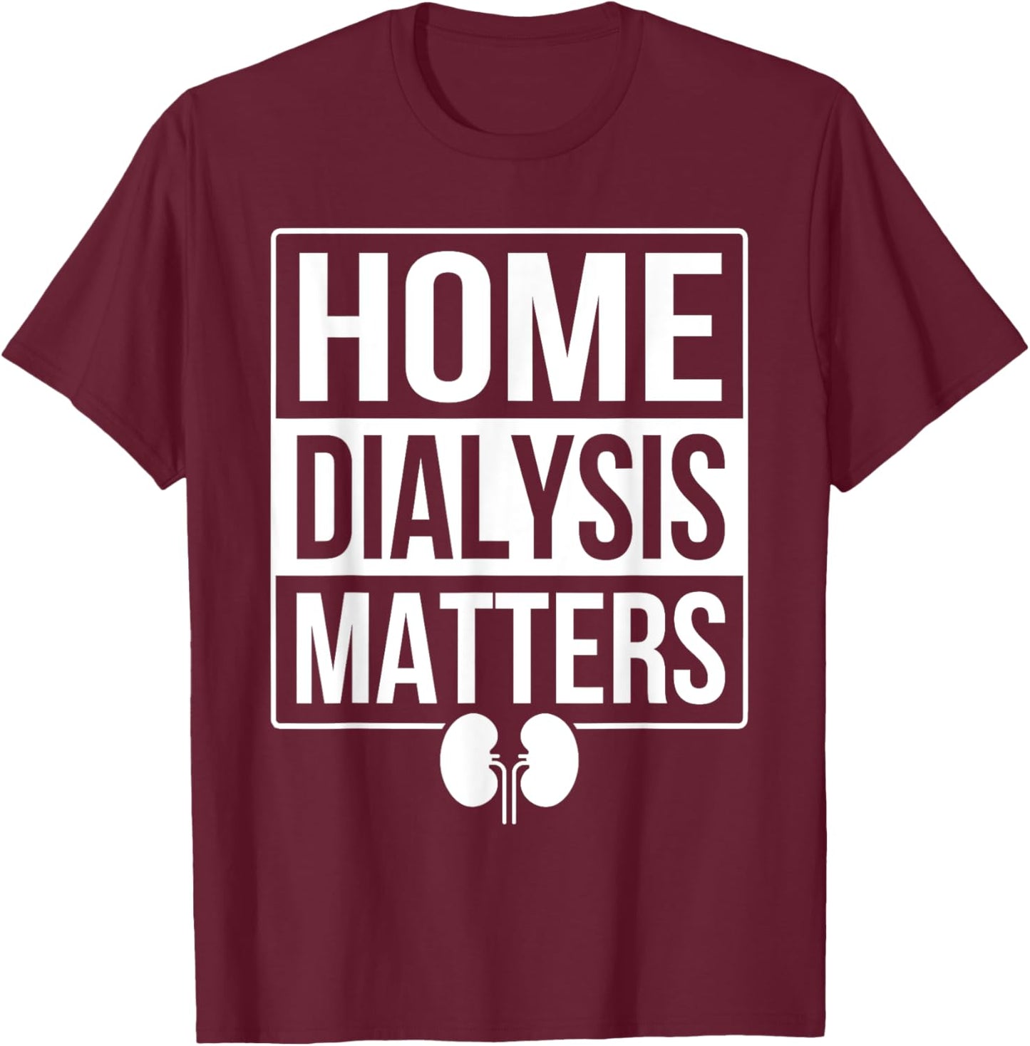 Peritoneal Dialysis Nurse Home Dialysis T-Shirt - T-Shirt | Maroon