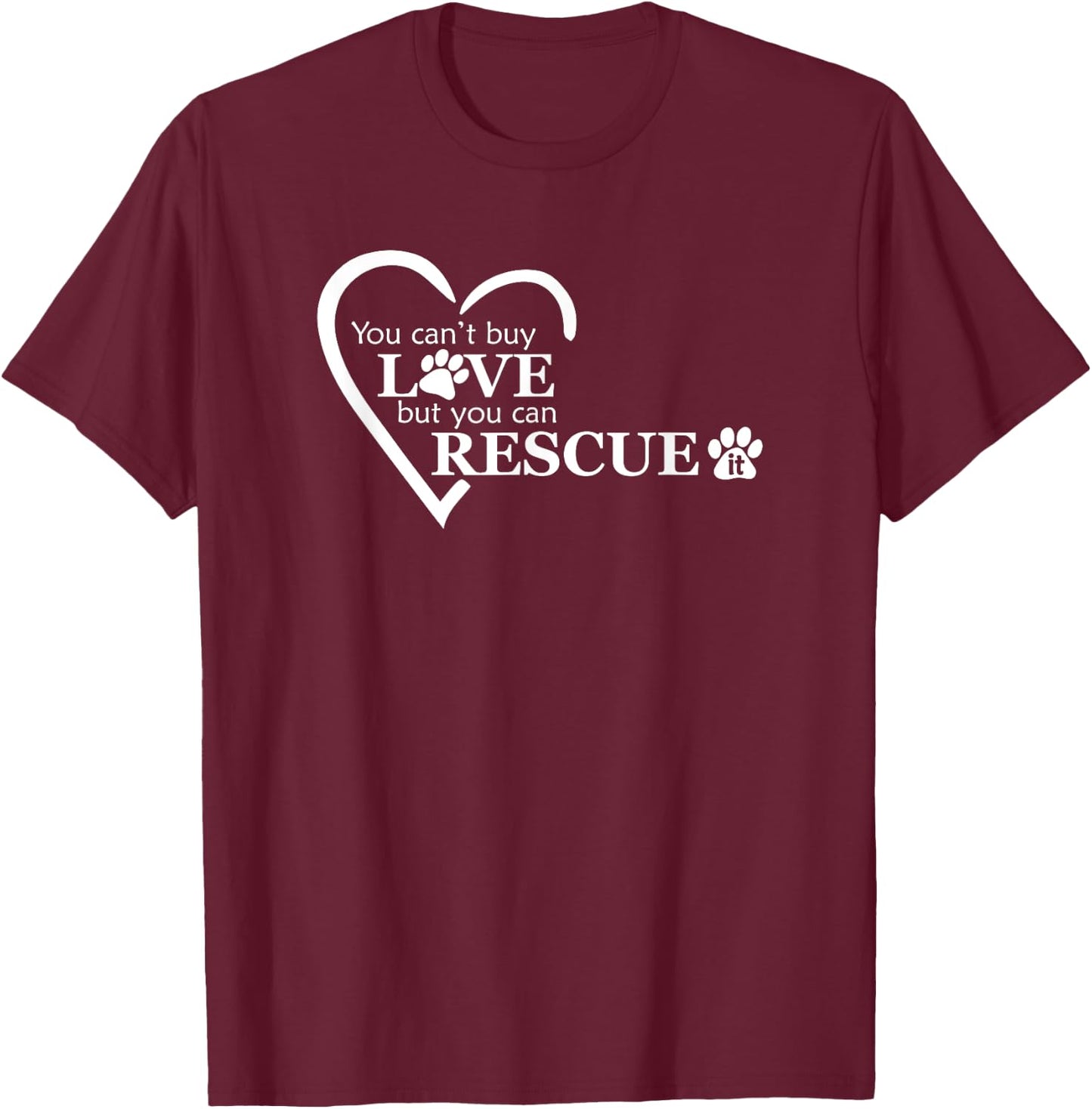 You Can't Buy Love, But You Can Rescue It - Animal Shelters T-Shirt - T-Shirt | Maroon