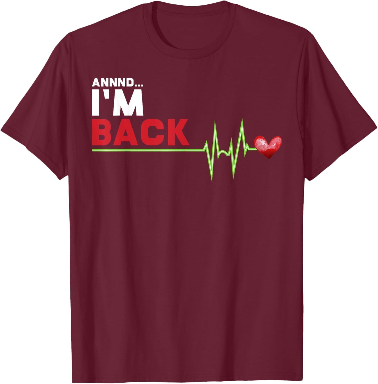 Annnd I am Back - Hilarious Heart Attack Survivor Gift T-Shirt - T-Shirt | Maroon