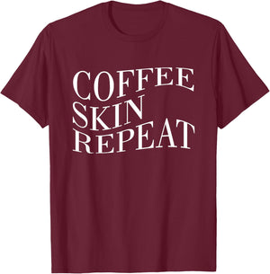 Coffee Skin Repeat Quote T-Shirt - T-Shirt | Maroon