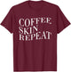 Coffee Skin Repeat Quote T-Shirt - T-Shirt | Maroon