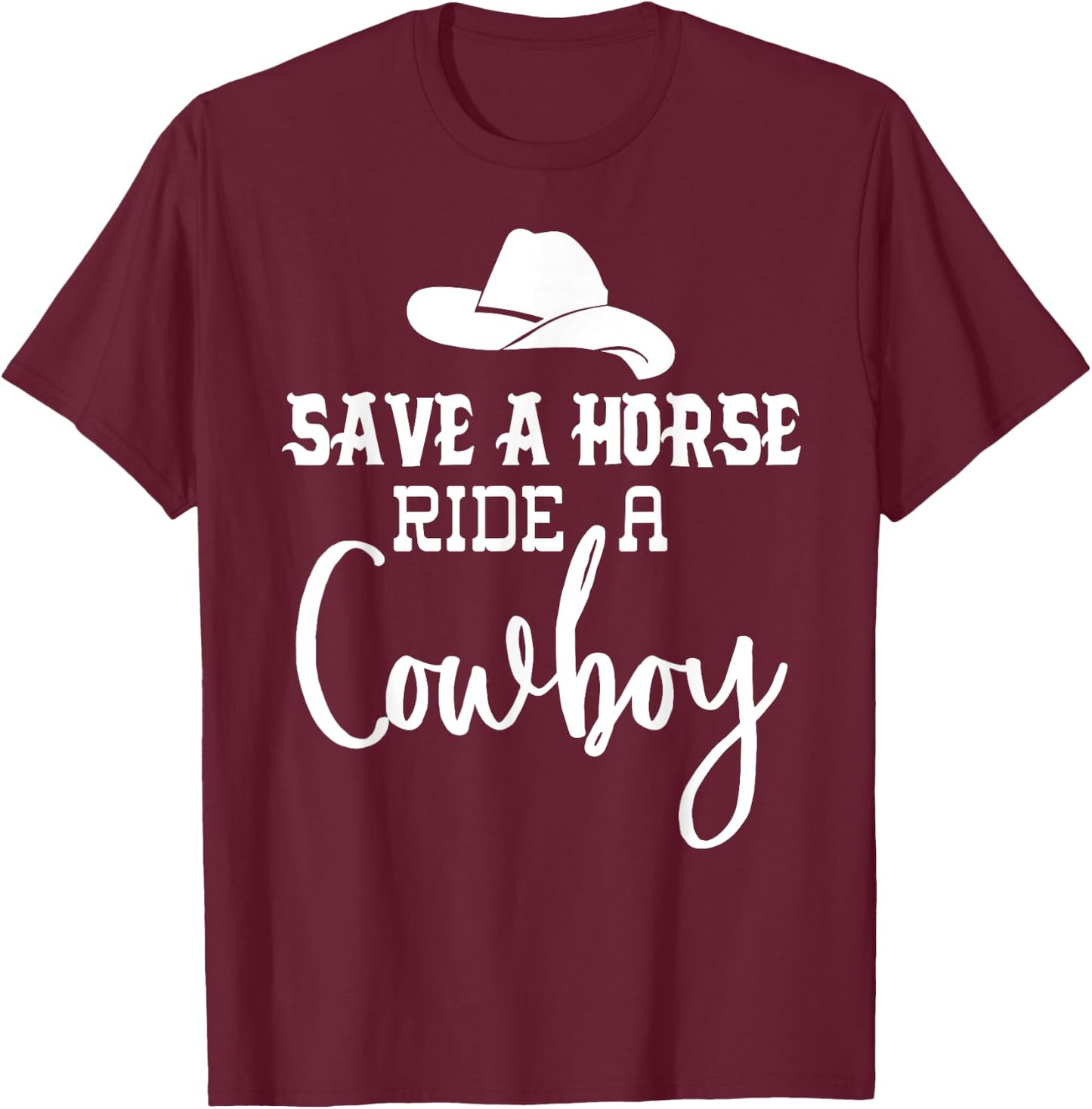 Save a Horse Ride a Cowboy ,Save a Horse Ride a Cowboy T-Shirt - T-Shirt | Maroon