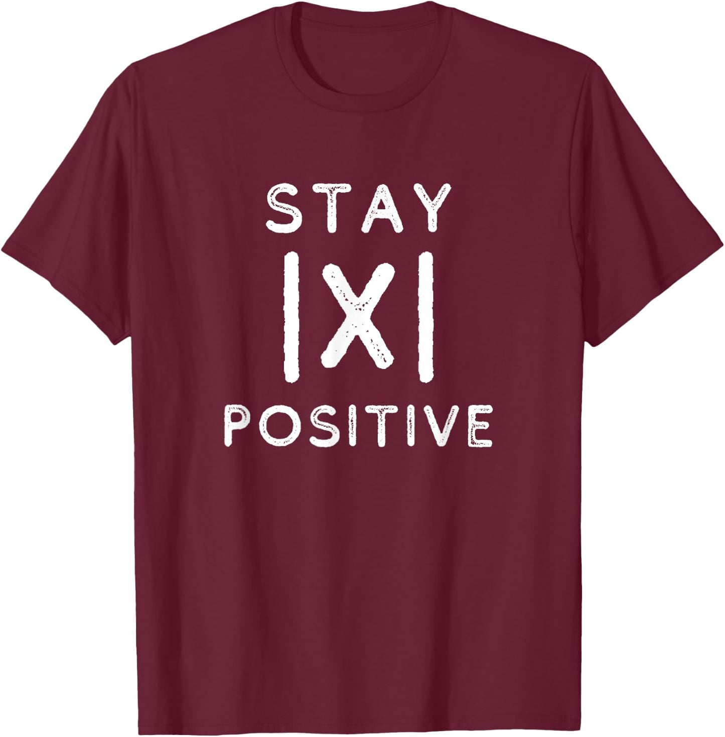 Funny Math Teacher Appreciation Stay Positive Absolute Value T-Shirt - T-Shirt | Maroon