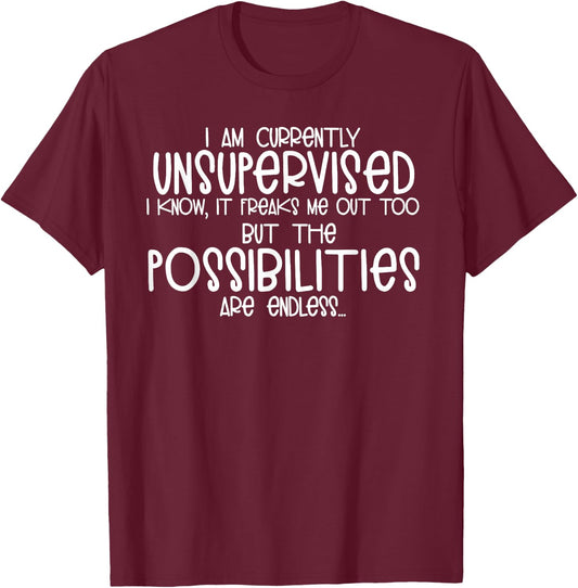 I Am Currently Unsupervised I Know it Freaks Me Out Shirt T-Shirt - T-Shirt | Maroon