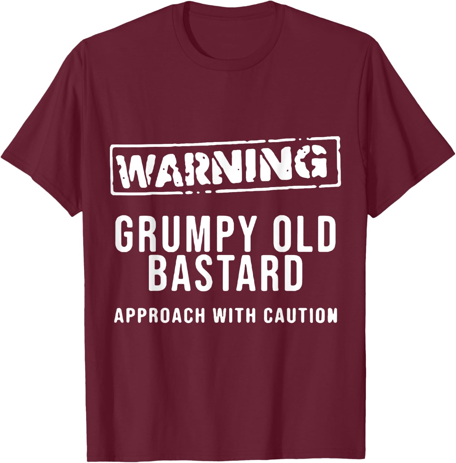 Warning Grumpy Old Ba-stard Approach With Caution T-Shirt - T-Shirt | Maroon