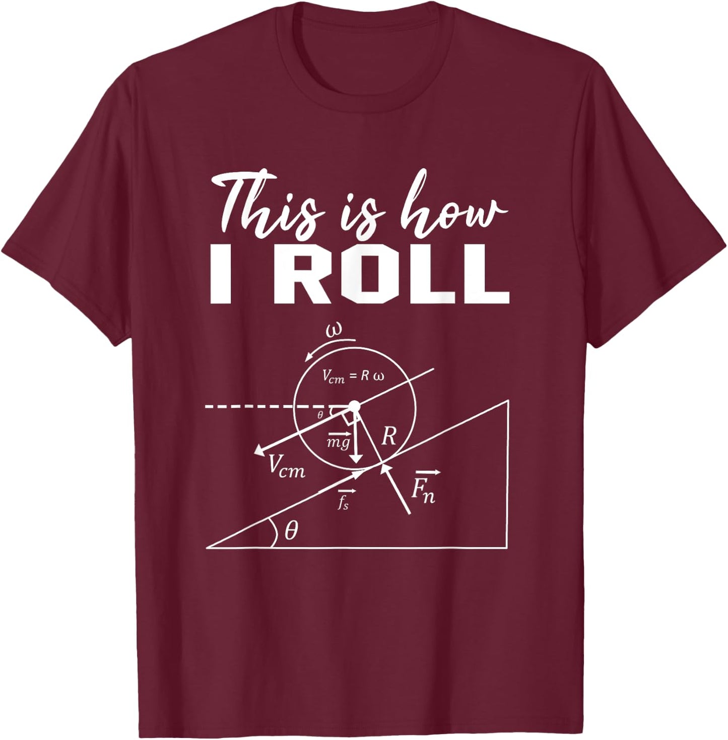 So rolle ich Shirt Funny Physics Science Lovers T-Shirt - T-Shirt | Maroon