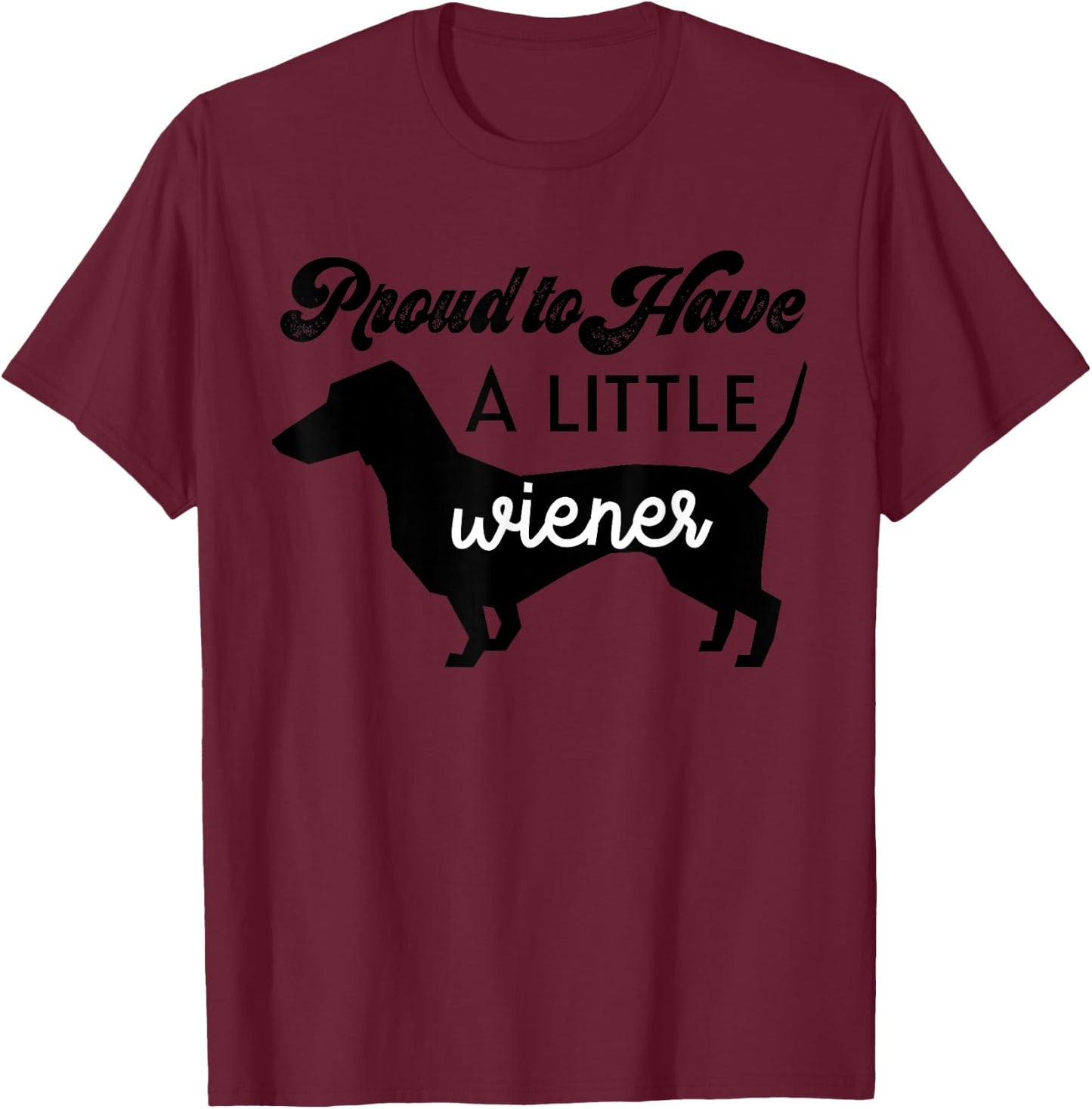 Funny Proud to Have a Little Weiner Doxie Dachshund Lover Women T-Shirt - T-Shirt | Maroon
