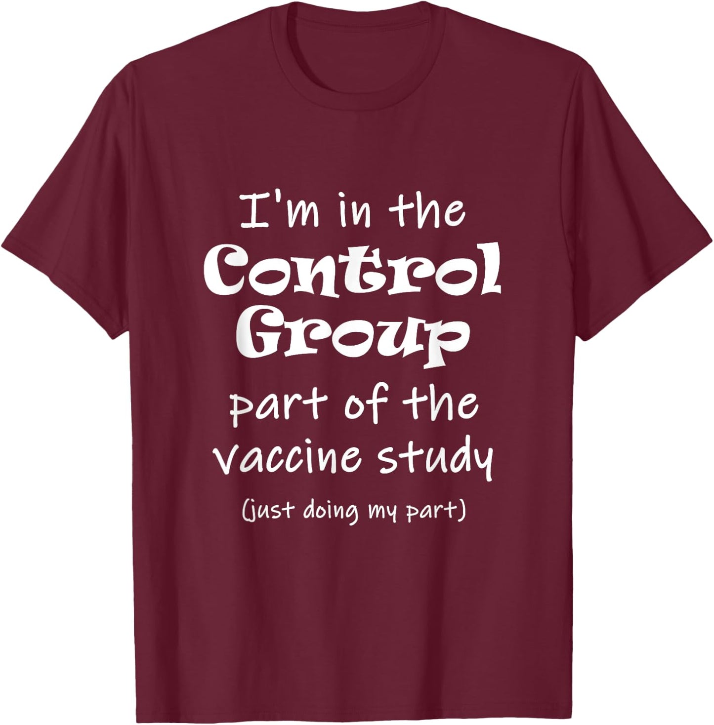 I'm in the Control Group of the vaccine study T-Shirt - T-Shirt | Maroon