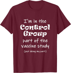 I'm in the Control Group of the vaccine study T-Shirt - T-Shirt | Maroon