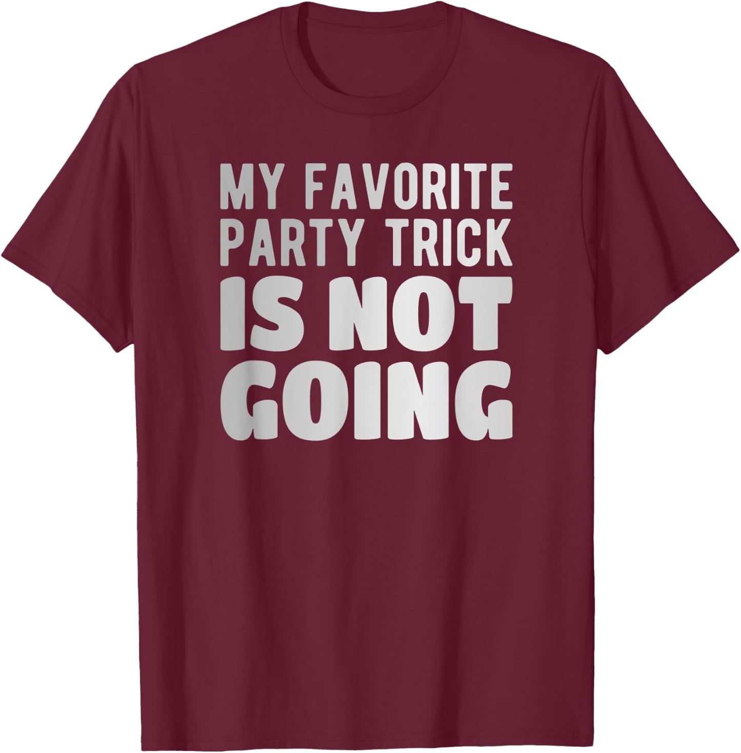 My favorite Party trick is not going T-Shirt - T-Shirt | Maroon