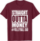 Volleyball Dad Straight Outta Money Funny Fathers day T-Shirt - T-Shirt | Maroon