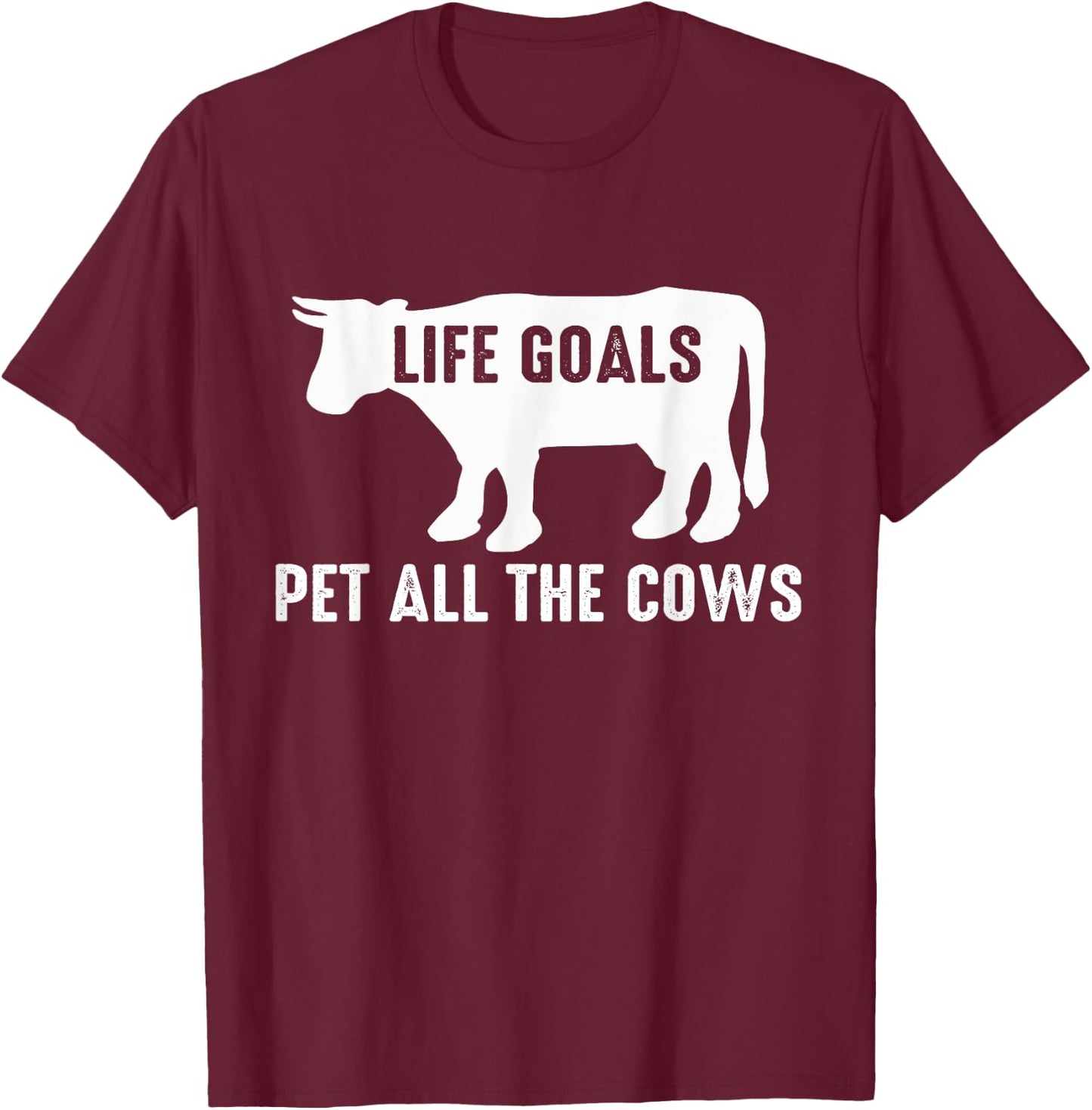 Cow Lover Funny - Life Goals Pet All The Cows T-Shirt - T-Shirt | Maroon