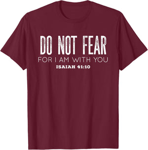 Isaiah 41:10 | Do Not Fear For I Am With You T-Shirt - T-Shirt | Maroon