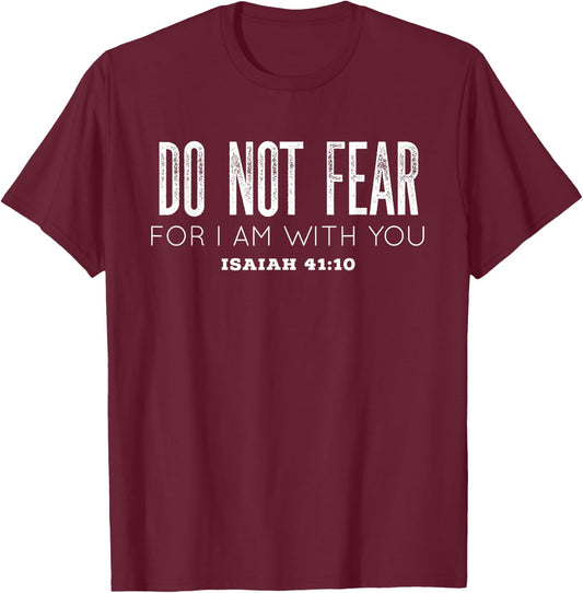Isaiah 41:10 | Do Not Fear For I Am With You T-Shirt - T-Shirt | Maroon