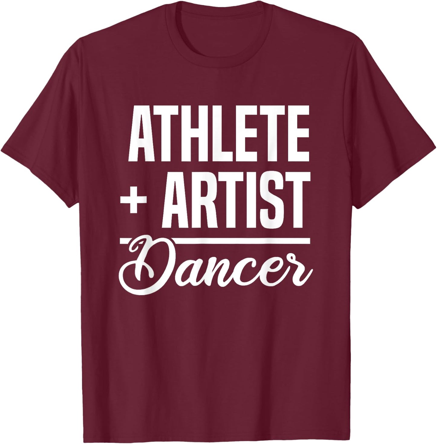 Athlete + Artist = Dancer Ballerina Ballet Dancing T-Shirt - T-Shirt | Maroon