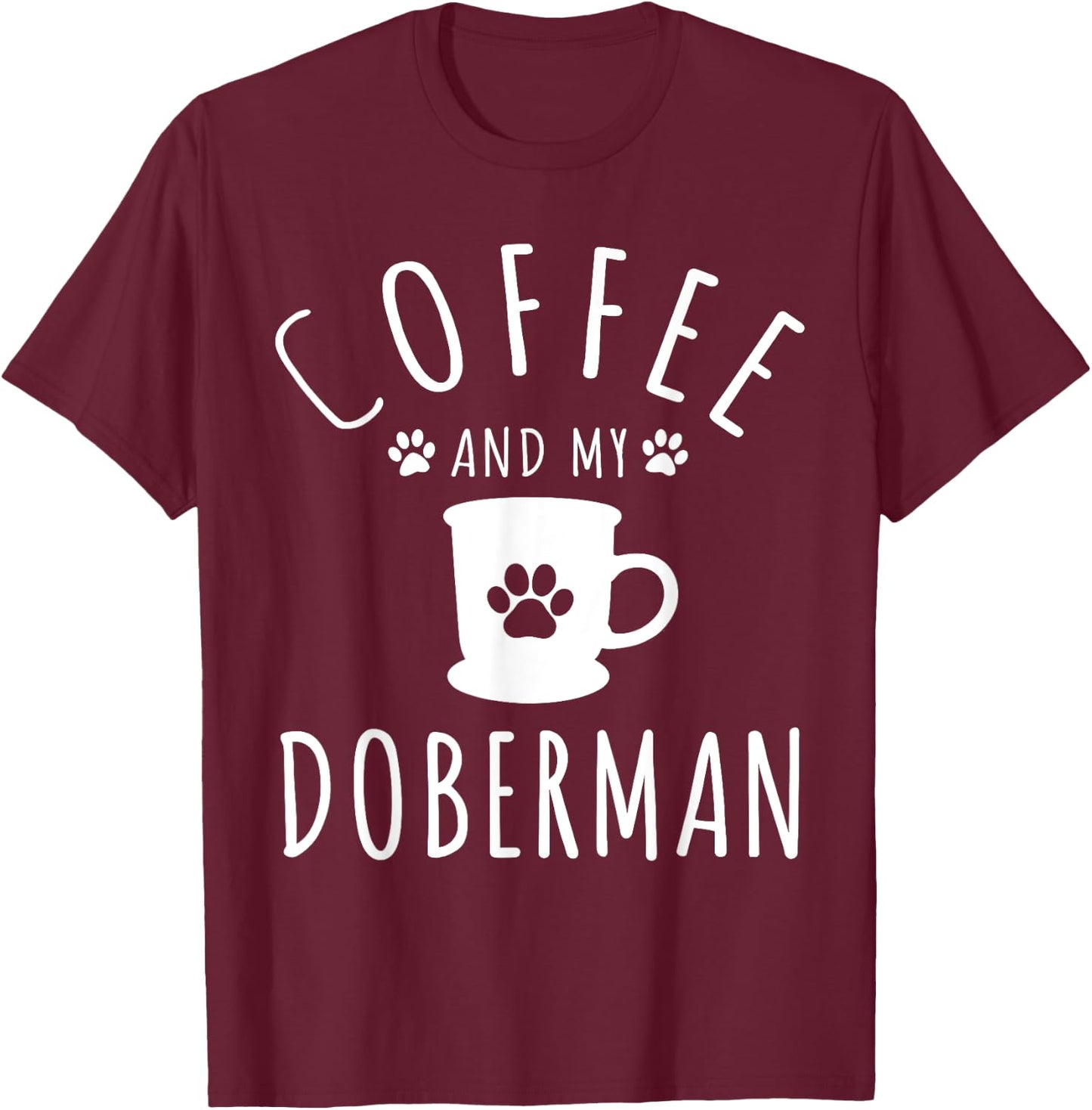 Funny Doberman Mama Shirts Dog Lover Coffee And My Doberman T-Shirt - T-Shirt | Maroon
