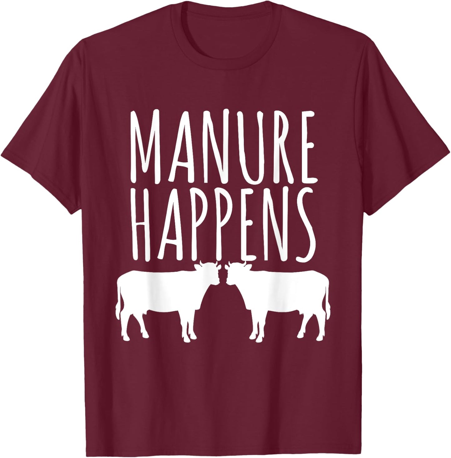 Cow Lover Funny T Shirt - Manure Happens Farm Gift T-Shirt - T-Shirt | Maroon