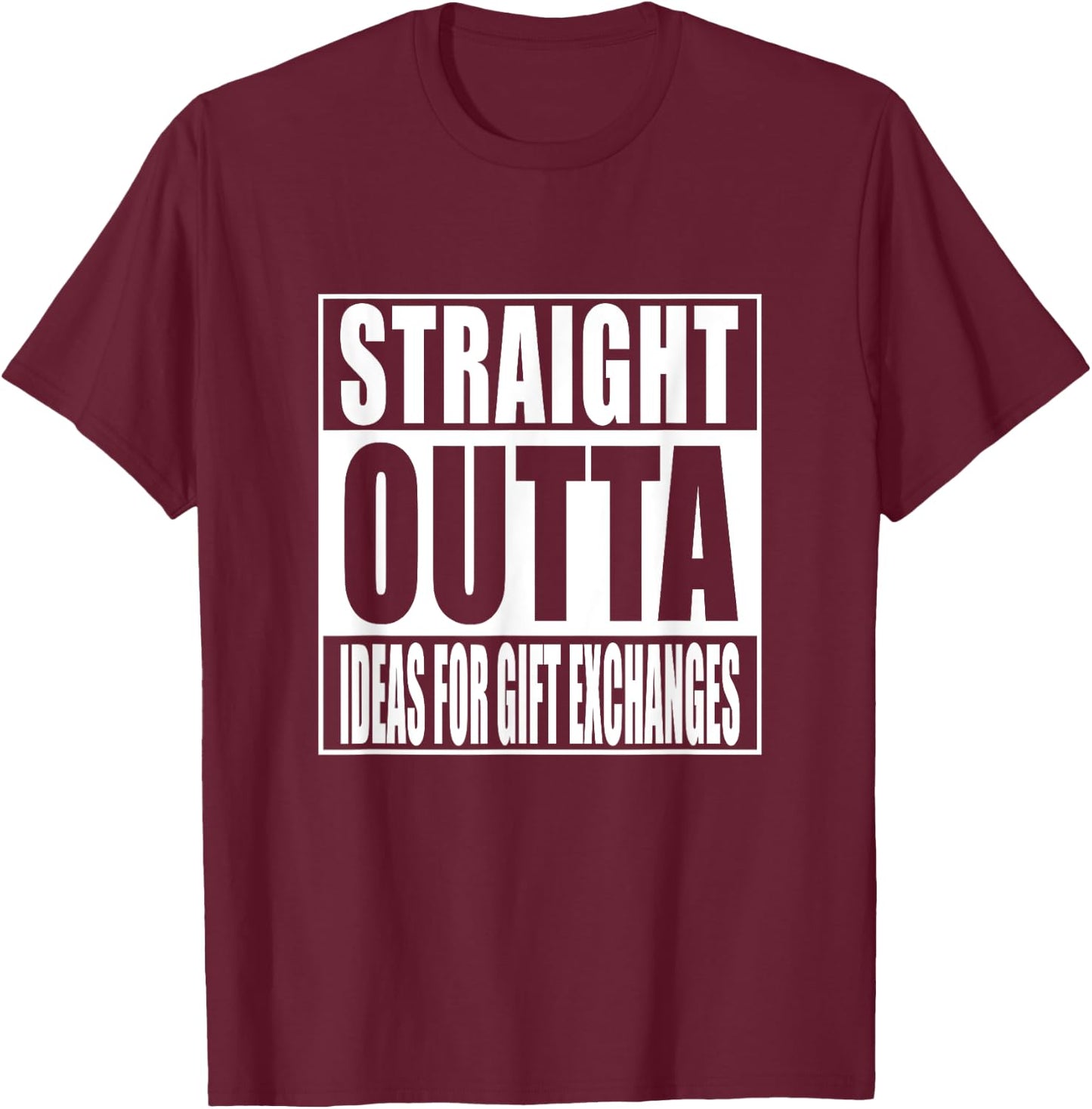 Straight Outta Ideas for Gift Exchanges Shirt White Elephant T-Shirt - T-Shirt | Maroon