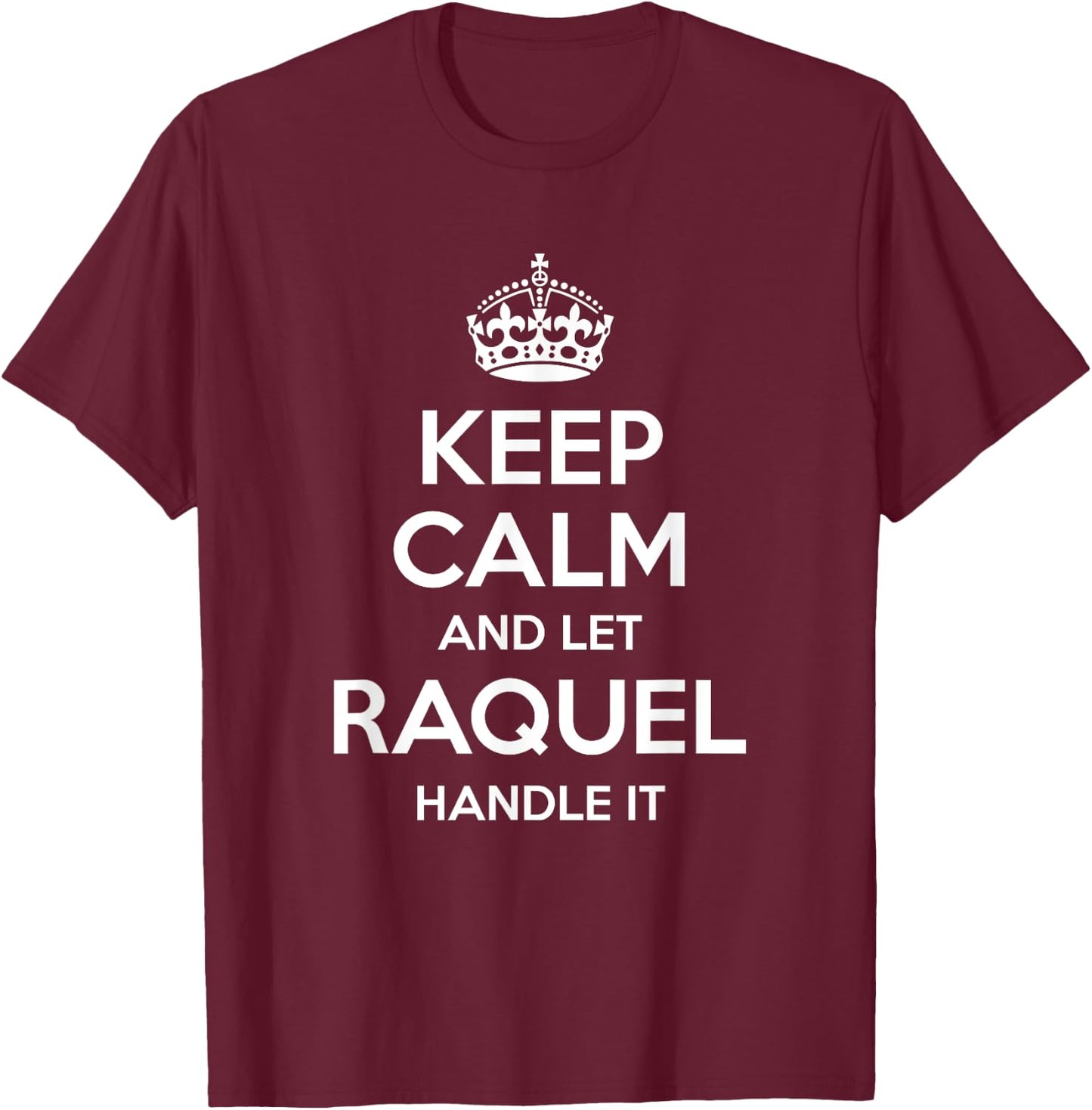 RAQUEL Keep Calm Personalized Name Funny Birthday Gift T-Shirt - T-Shirt | Maroon