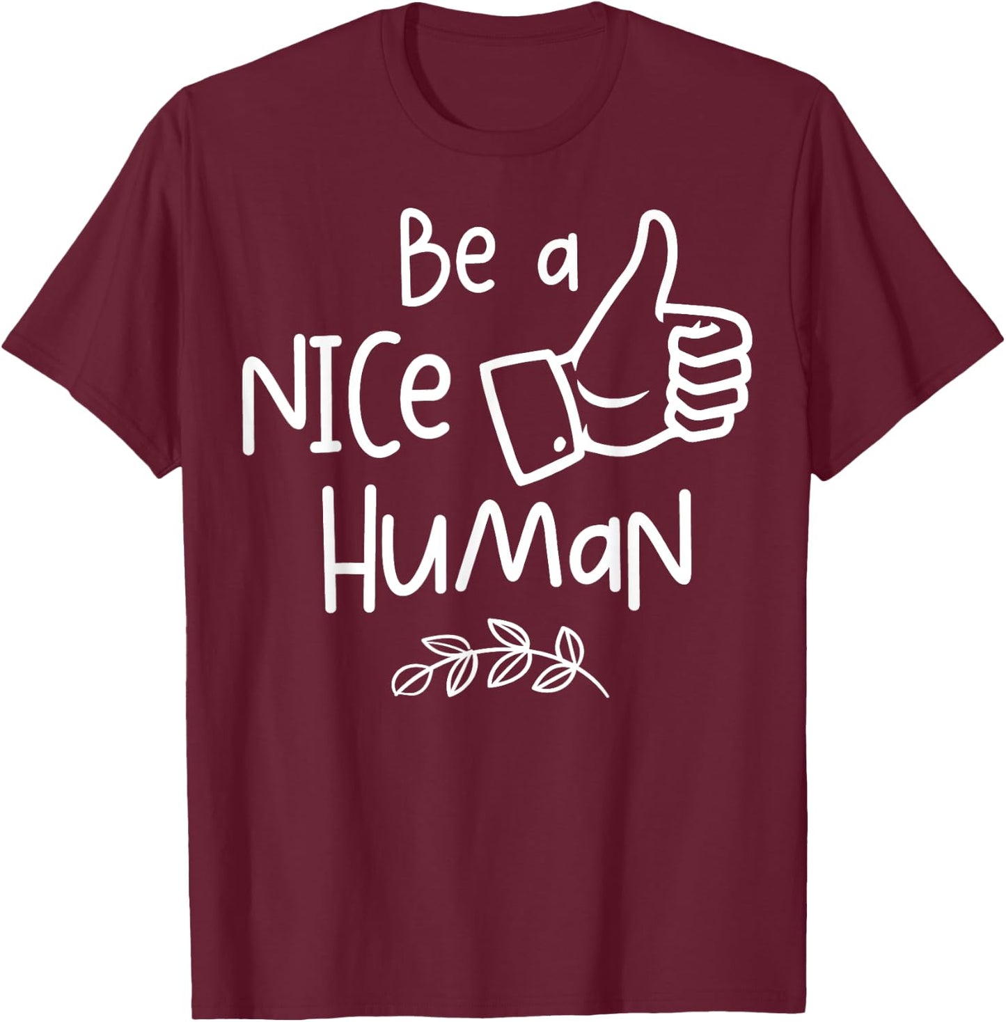 Be a Nice Human Cute Be a Good Human Gift T-Shirt - T-Shirt | Maroon