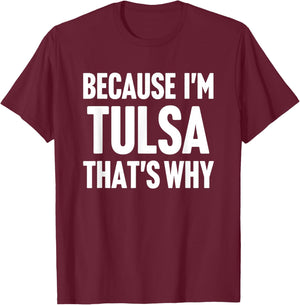 Because I'm Tulsa That's Why Am Personalized Name T-Shirt - T-Shirt | Maroon