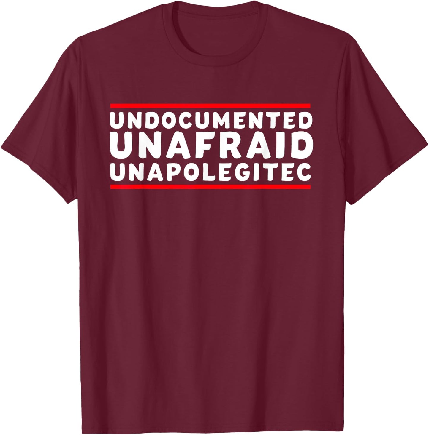 Undocumented UNAFRAID Unapologetic T Shirt FOR T-Shirt - T-Shirt | Maroon