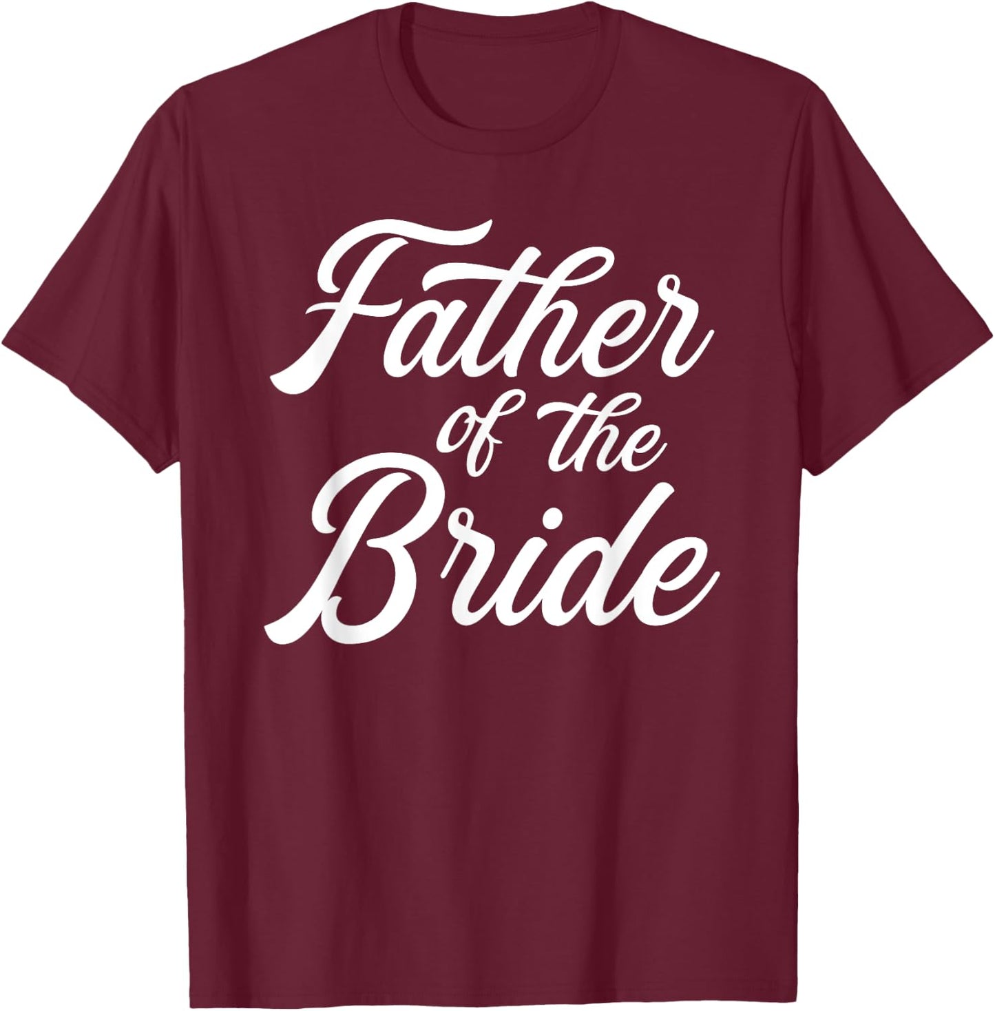 Father of the bride dad Gift wedding or bachelor party T-Shirt - T-Shirt | Maroon