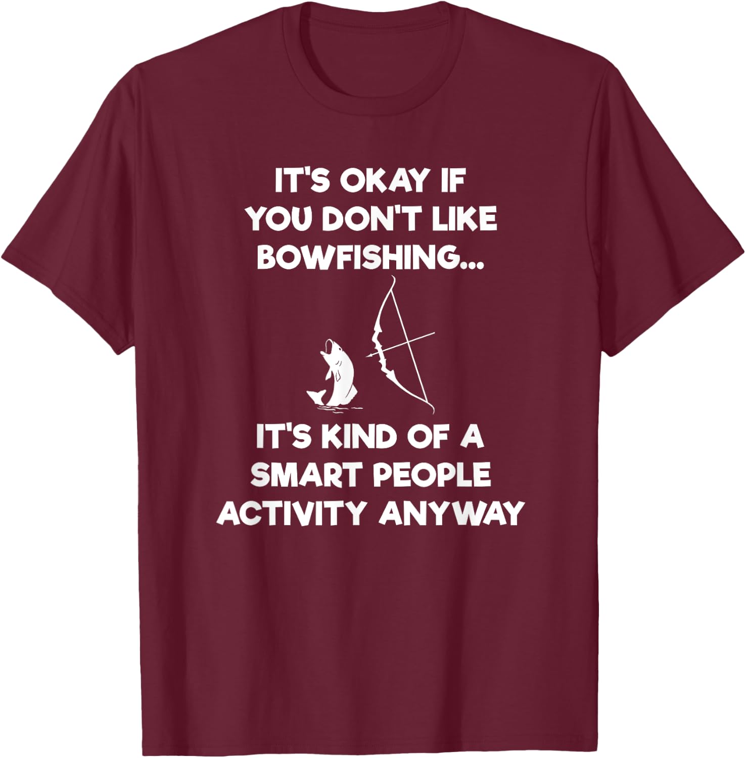 Bowfishing Shirt Gift - Funny Smart T-Shirt - T-Shirt | Maroon