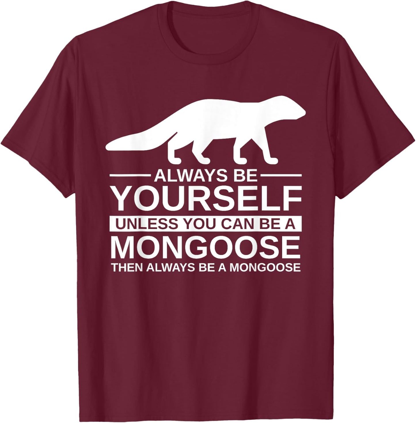 Always Be Yourself Mongoose Gift Women Mustelid T-Shirt - T-Shirt | Maroon