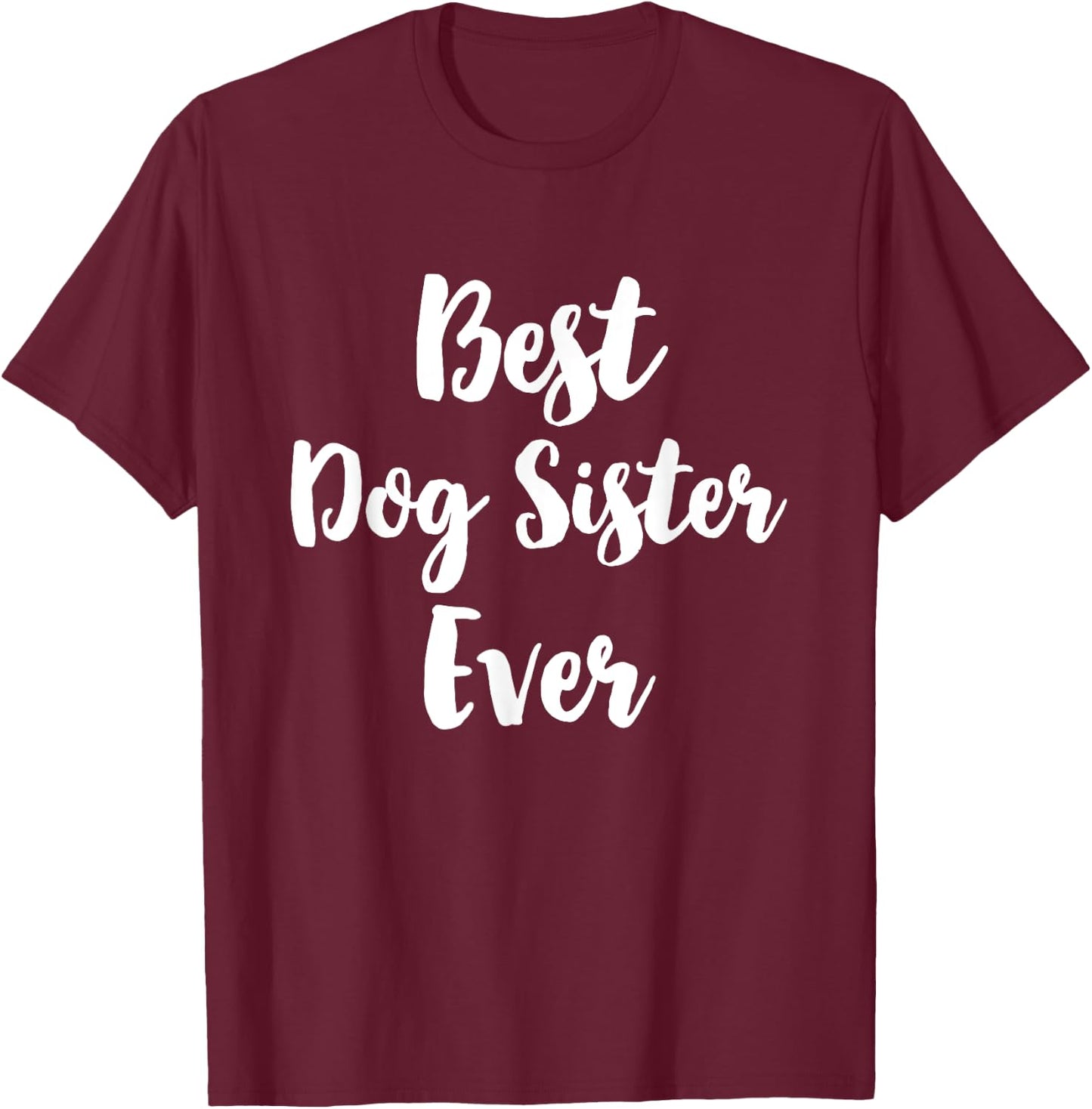 Best Dog Sister Ever Cute Men Women Girls Kids T-Shirt - T-Shirt | Maroon