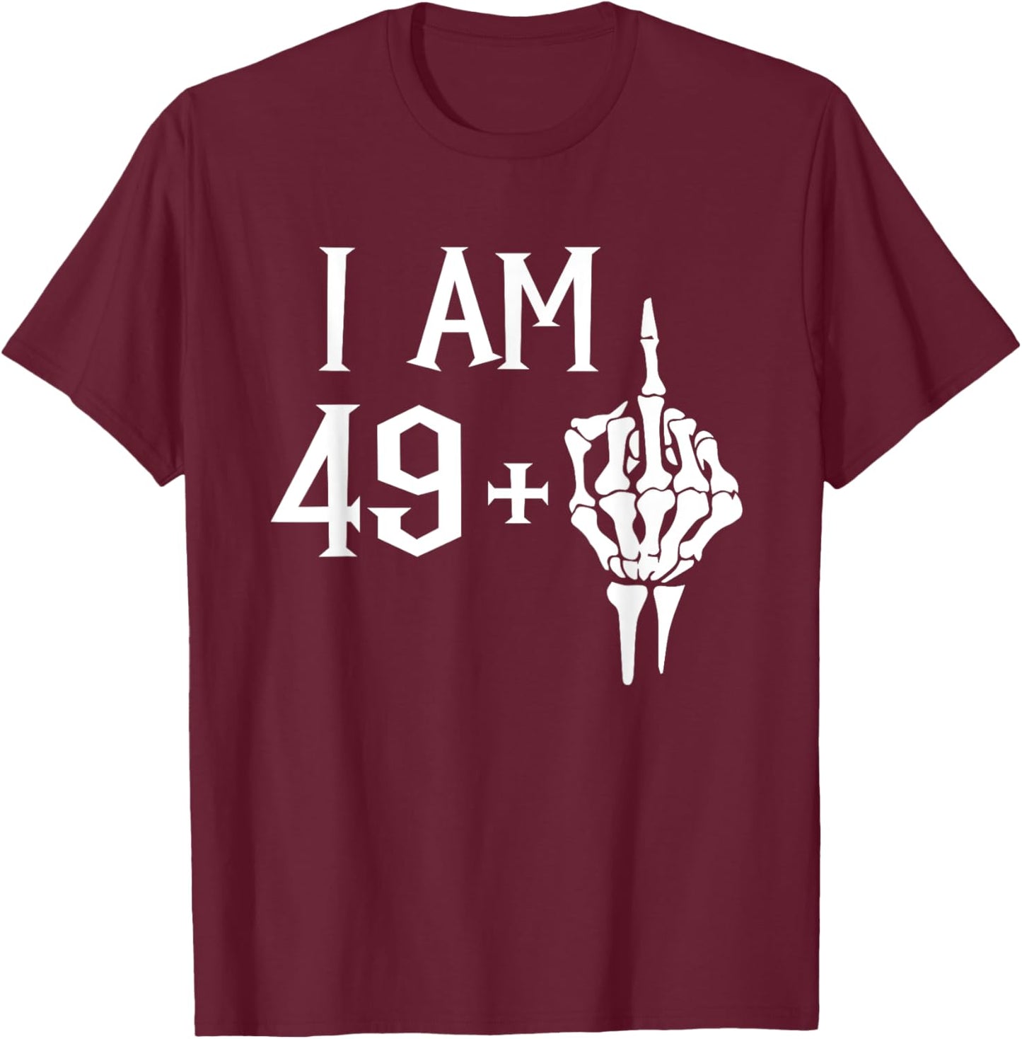 I Am 49 Plus 1 Middle Finger Skeleton 50th Birthday T-Shirt - T-Shirt | Maroon
