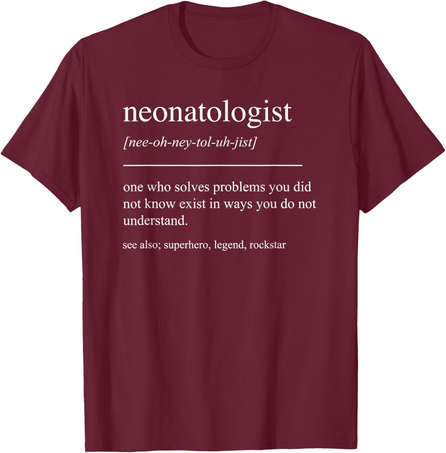 Funny Neonatologist Definition Neonatology Newborn Care NICU T-Shirt - T-Shirt | Maroon
