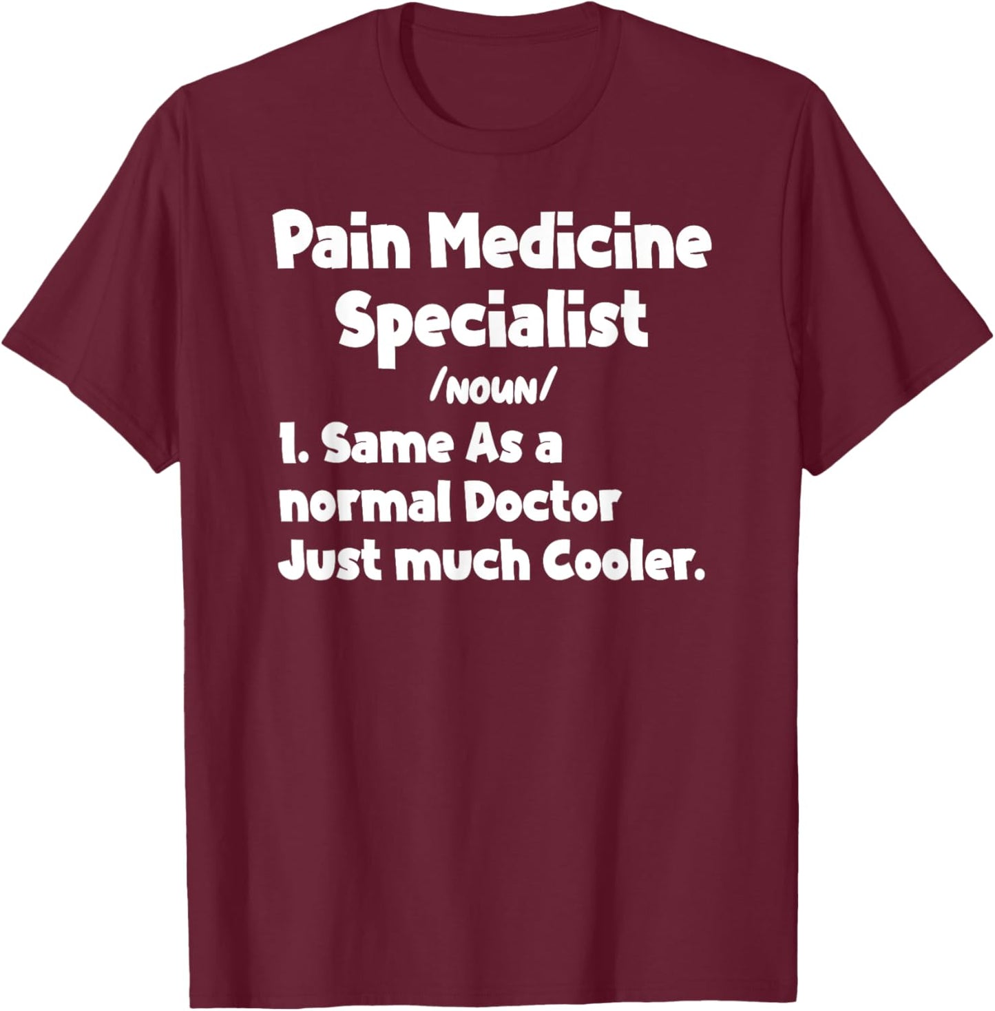 Pain Medicine Specialist Definition Doctor Specialists Quote T-Shirt - T-Shirt | Maroon